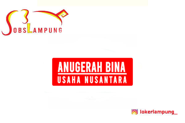 Loker Lampung Terbaru Supervisor & Checker Gudang di PT. Anugrah Bina Usaha Nusantara