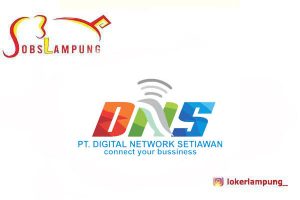 Loker Lampung Terbaru 3 Posisi di PT Digital Network Setiawan (DNS) 2026