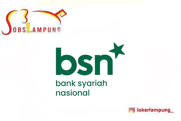 Loker Lampung Terbaru Customer Service & Teller di Bank Syariah Nasional (BSN) 2026