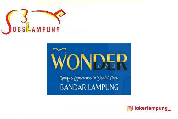 Loker Lampung Terbaru 3 Posisi di Wonder Luxe Dental Care 2026
