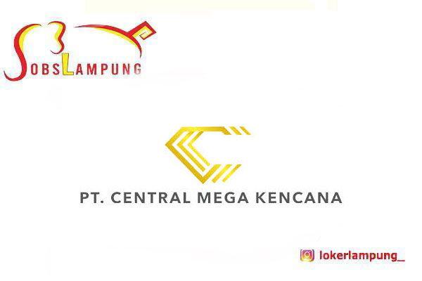 Loker Lampung Terbaru 4 Posisi di PT Central Mega Kencana 2026