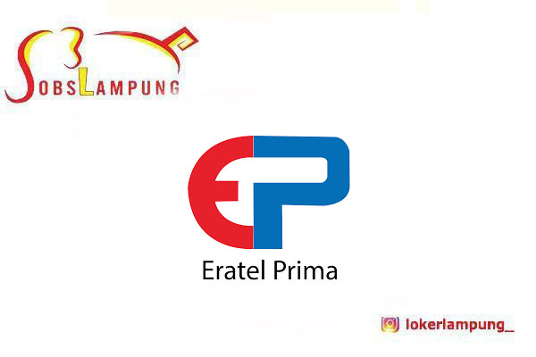 Loker Lampung Terbaru Supervisor Operational di PT Eratel Prima 2026