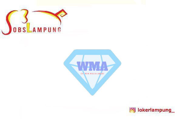 Loker Lampung Terbaru 3 Posisi di CV Win Mulia Abadi 2026