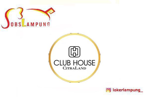Loker Lampung Terbaru 3 Posisi di Clubhouse Citraland 2026