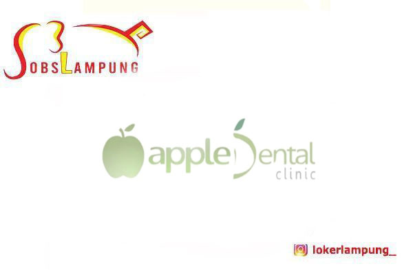 Loker Lampung Terbaru Asisten Dokter Gigi di Apple Dental Clinic 2026